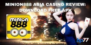 Minion888 Asia Casino Review .
